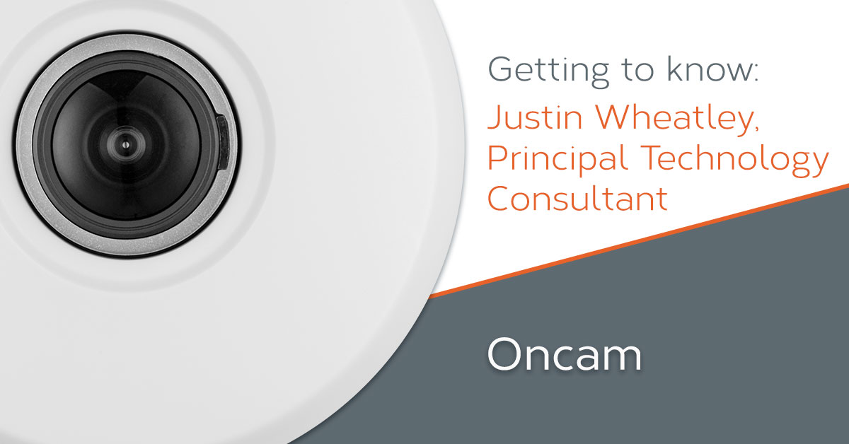 Getting to Know: Oncam's Principal Technology Consultant, Justin Wheatley